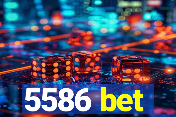 5586 bet